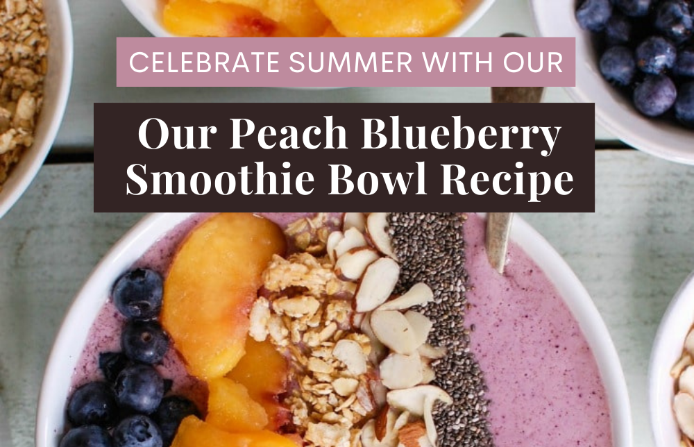 Celebrate Summer with Our Peach Blueberry Smoothie Bowl Recipe